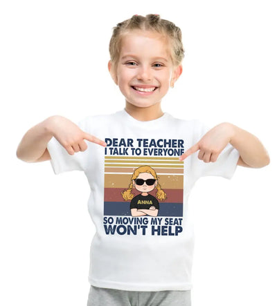 PERSONALIZED DEAR TEACHER I TALK TO EVERYONE SO MOVING MY SEAT WON’T HELP T SHIRT, CUSTOM GIFT FOR BACK TO SCHOOL